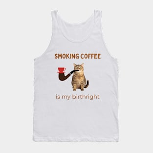 Smoking Coffee Is  My Birthright | Smoking Cat | Cat Cigar | Funny Cat Tank Top